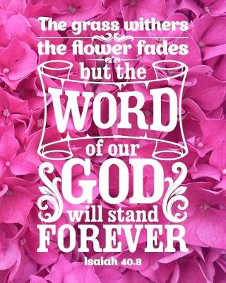Book cover for The Grass Withers, The Flower Fades, But the Word of Our God Will Stand Forever