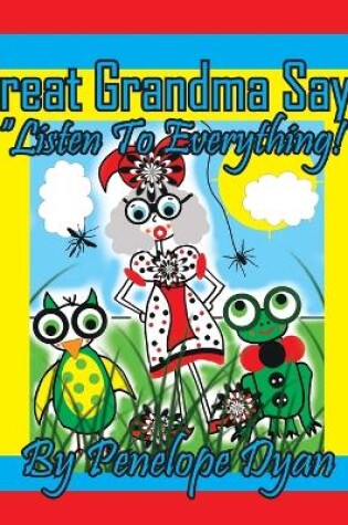 Cover of Great Grandma Says, "Listen To Everything!"