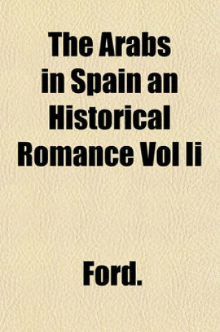 Cover of The Arabs in Spain an Historical Romance Vol II