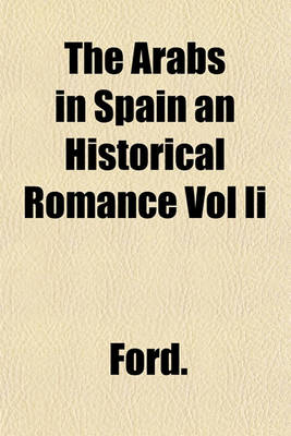 Book cover for The Arabs in Spain an Historical Romance Vol II