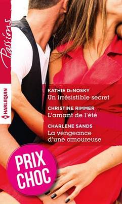 Book cover for Un Irresistible Secret - L'Amant de L'Ete - La Vengeance D'Une Amoureuse