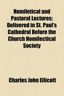 Book cover for Homiletical and Pastoral Lectures; Delivered in St. Paul's Cathedral Before the Church Homilectical Society