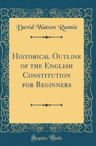 Cover of Historical Outline of the English Constitution for Beginners (Classic Reprint)