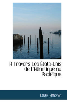 Book cover for A Travers Les Tats-Unis de L'Atlantique Au Pacifique