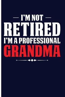 Book cover for I'm Not Retired I'm a Professional Grandma