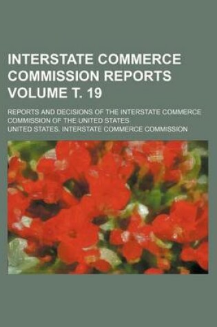 Cover of Interstate Commerce Commission Reports Volume . 19; Reports and Decisions of the Interstate Commerce Commission of the United States