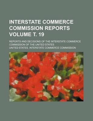 Book cover for Interstate Commerce Commission Reports Volume . 19; Reports and Decisions of the Interstate Commerce Commission of the United States