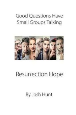 Cover of Good Questions Have Small Groups Talking -- Resurrection Hope