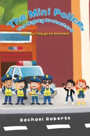 Cover of The Mini Police, The Mighty Protectors