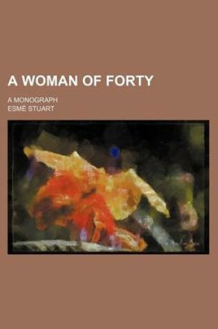 Cover of A Woman of Forty; A Monograph