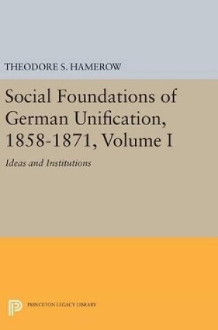 Cover of Social Foundations of German Unification, 1858-1871, Volume I