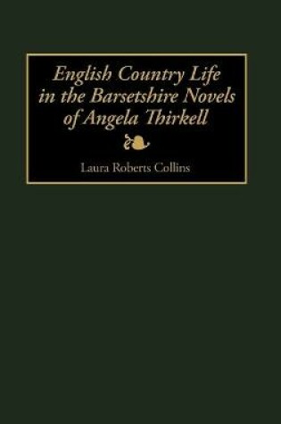 Cover of English Country Life in the Barsetshire Novels of Angela Thirkell