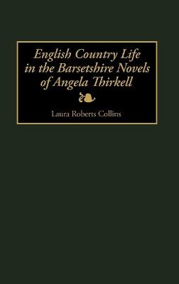 Book cover for English Country Life in the Barsetshire Novels of Angela Thirkell