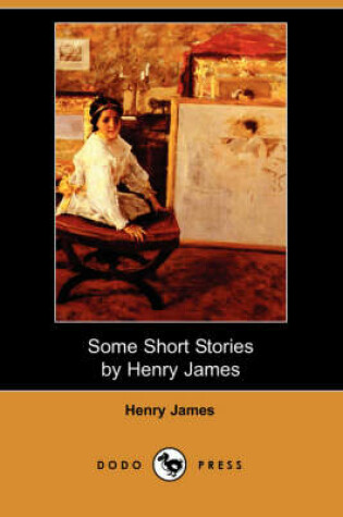 Cover of Some Short Stories by Henry James (Dodo Press)