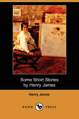 Book cover for Some Short Stories by Henry James (Dodo Press)