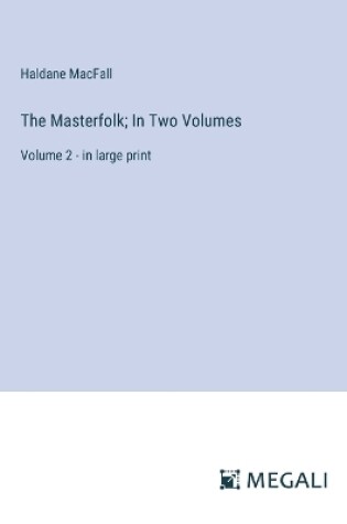 Cover of The Masterfolk; In Two Volumes