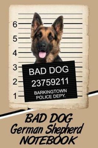 Cover of Bad Dog German Shepherd Notebook