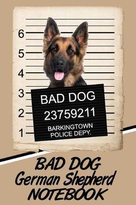 Book cover for Bad Dog German Shepherd Notebook