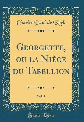 Book cover for Georgette, ou la Nièce du Tabellion, Vol. 1 (Classic Reprint)