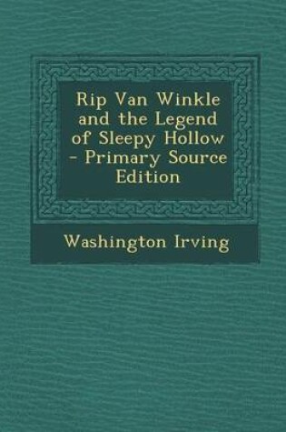 Cover of Rip Van Winkle and the Legend of Sleepy Hollow - Primary Source Edition