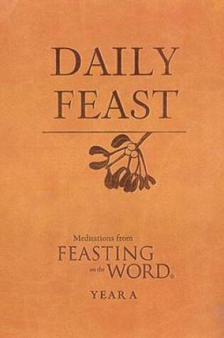 Cover of Daily Feast: Meditations from Feasting on the Word, Year a