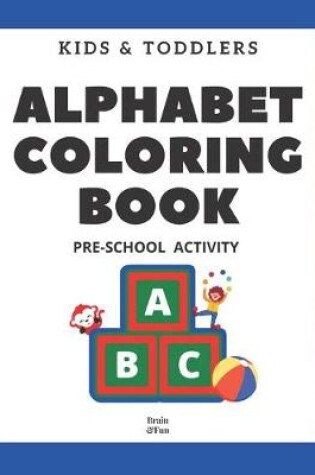 Cover of Kids and Toddlers ABC Alphabet Coloring Book Pre-School Activity