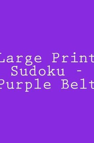 Cover of Large Print Sudoku - Purple Belt