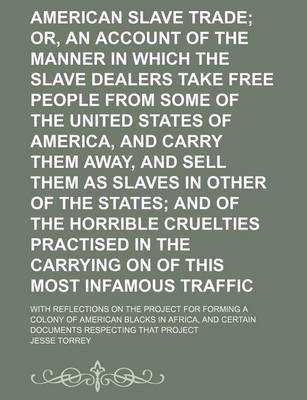 Book cover for American Slave Trade; Or, an Account of the Manner in Which the Slave Dealers Take Free People from Some of the United States of America, and Carry Th