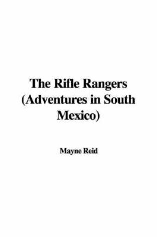 Cover of The Rifle Rangers (Adventures in South Mexico)