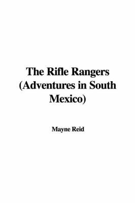 Book cover for The Rifle Rangers (Adventures in South Mexico)