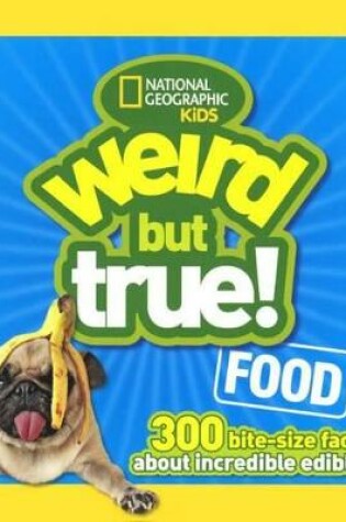 Cover of Weird But True Food: 30 Bite-Size Facts about Incredible Edibles