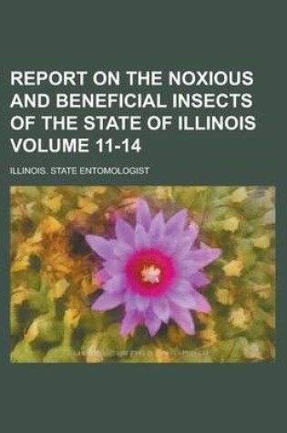 Cover of Report on the Noxious and Beneficial Insects of the State of Illinois Volume 11-14