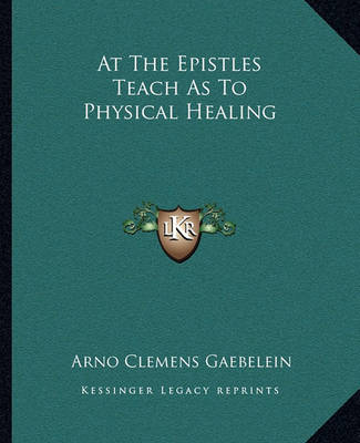 Book cover for At The Epistles Teach As To Physical Healing