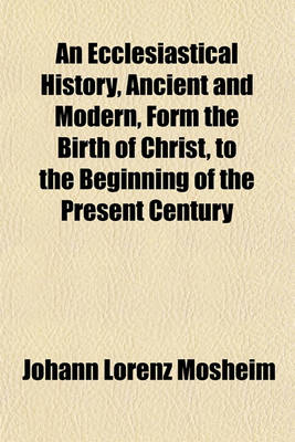 Book cover for An Ecclesiastical History, Ancient and Modern, Form the Birth of Christ, to the Beginning of the Present Century (Volume 2)