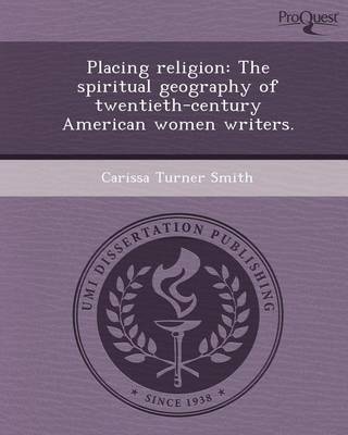 Book cover for Placing Religion: The Spiritual Geography of Twentieth-Century American Women Writers