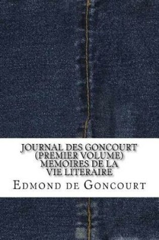 Cover of Journal Des Goncourt (Premier Volume) Memoires de la Vie Literaire