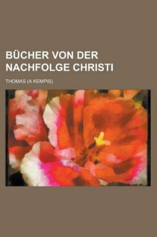 Cover of Bucher Von Der Nachfolge Christi