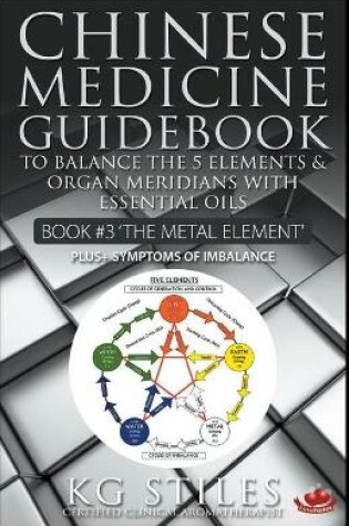 Cover of Chinese Medicine Guidebook Essential Oils to Balance the Metal Element & Organ Meridians