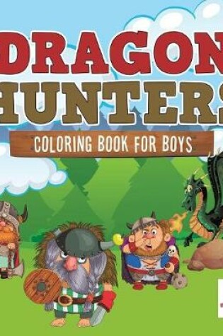 Cover of Dragon Hunters Coloring Book for Boys