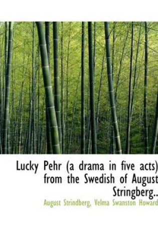 Cover of Lucky Pehr (a Drama in Five Acts) from the Swedish of August Stringberg..
