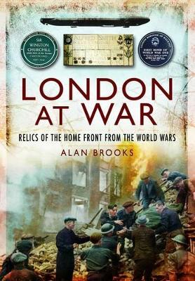 Book cover for London at War: Relics of the Home Front from the World Wars