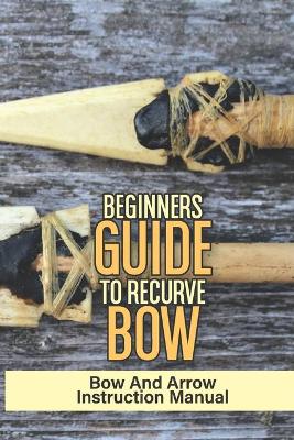 Book cover for Beginners Guide To Recurve Bow