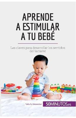 Book cover for Aprende a estimular a tu bebé