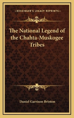 Book cover for The National Legend of the Chahta-Muskogee Tribes