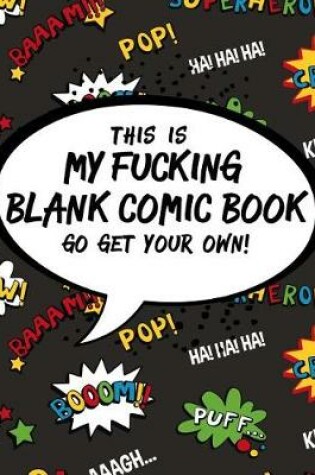 Cover of This Is My Fucking Blank Comic Book Go Get Your Own!