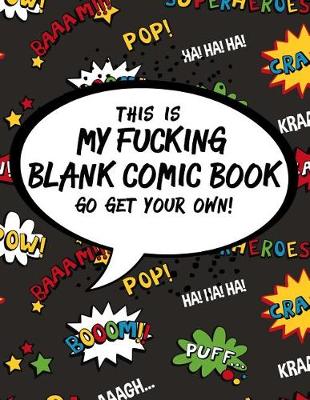 Book cover for This Is My Fucking Blank Comic Book Go Get Your Own!