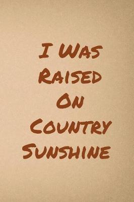 Book cover for I Was Raised On Country Sunshine