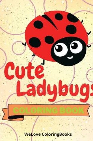 Cover of Cute Ladybugs Coloring Book