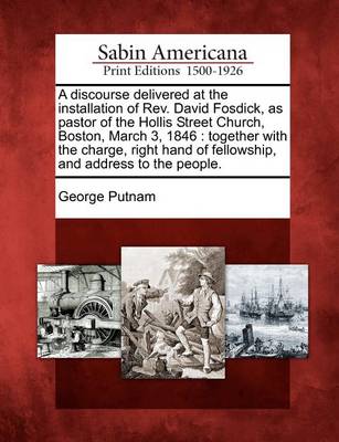 Book cover for A Discourse Delivered at the Installation of REV. David Fosdick, as Pastor of the Hollis Street Church, Boston, March 3, 1846