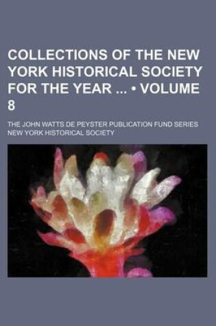 Cover of Collections of the New York Historical Society for the Year (Volume 8); The John Watts de Peyster Publication Fund Series